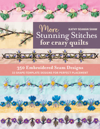 More Stunning Stitches for Crazy Quilts: 350 Embroidered Seam Designs, 33 Shape-Template Designs for Perfect Placement
