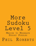 More Sudoku Level 5: Medium to Moderate Sudoku Puzzles