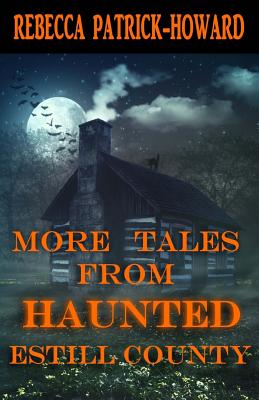 More Tales from Haunted Estill County - Patrick-Howard, Rebecca