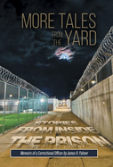 More Tales from the Yard: STORIES FROM INSIDE THE PRISON Memoirs of a Correctional Officer