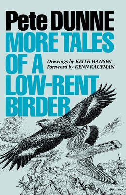 More Tales of a Low-Rent Birder - Dunne, Pete, and Kaufman, Kenn (Introduction by)