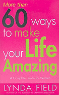 More Than 60 Ways to Make Your Life Amazing: A Complete Guide for Women