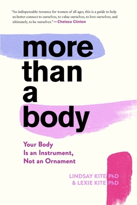 More Than a Body: Your Body Is an Instrument, Not an Ornament - Kite, Lexie, Dr., and Kite, Lindsay, Dr.