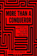 More Than a Conqueror: Choosing to Make the Best Out of Life with the Cards You've Been Dealt