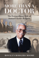 More Than a Doctor: The Extraordinary Life of Samuel Ulysses Rodgers