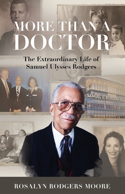 More Than a Doctor: The Extraordinary Life of Samuel Ulysses Rodgers - Rodgers Moore, Rosalyn