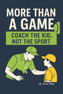 More Than a Game: Coach the Kid, Not the Sport