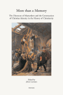 More Than a Memory: The Discourse of Martyrdom and the Construction of Christian Identity in the History of Christianity