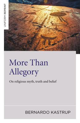 More Than Allegory: On Religious Myth, Truth and Belief - Kastrup, Bernardo