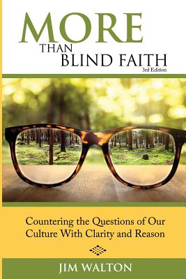 More Than Blind Faith: Countering the Questions of Our Culture With Clarity and Reason - Walton, Jim
