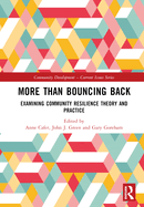 More than Bouncing Back: Examining Community Resilience Theory and Practice