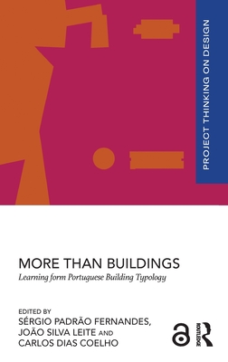 More Than Buildings: Learning from Portuguese Building Typology - Fernandes, Srgio Padro (Editor), and Leite, Joo Silva (Editor), and Coelho, Carlos Dias (Editor)