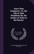 'more Than Conqueror', Or, the Life of John Woodford, By, the Author of 'haste to the Rescue'