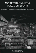 More Than Just a Place of Work: A History of Dunedin's Hillside Railway Workshops