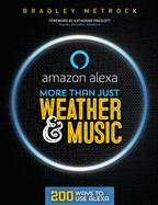 More Than Just Weather And Music: 200 Ways To Use Alexa