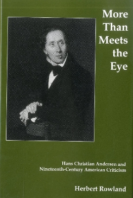 More Than Meets the Eye: Hans Christian Andersen and Nineteenth Century American Criticism - Rowland, Herbert