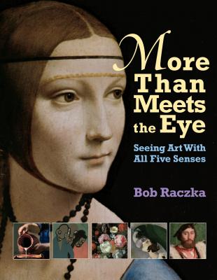 More Than Meets the Eye: Seeing Art with All Five Senses - Raczka, Robert