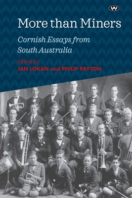More than Miners: Cornish Essays from South Australia - Lokan, Jan (Editor), and Payton, Philip (Editor)