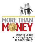 More Than Money: How to Leave a Lasting Legacy to Your Family