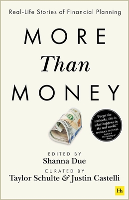 More Than Money: Real Life Stories of Financial Planning - Castelli, Justin (Editor), and Schulte, Taylor (Editor), and Due, Shanna (Editor)