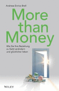 More than Money - Wie Sie Ihre Beziehung zu Geld verandern und glucklicher leben