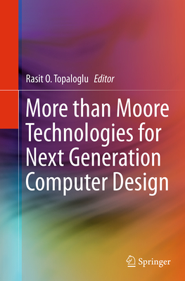 More Than Moore Technologies for Next Generation Computer Design - Topaloglu, Rasit O (Editor)