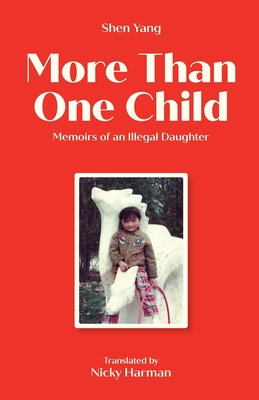 More Than One Child: Memoirs of an illegal daughter - Yang, Shen, and Harman, Nicky (Translated by)