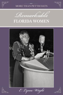 More Than Petticoats: Remarkable Florida Women - Wright, E Lynne