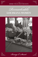 More Than Petticoats: Remarkable Louisiana Women