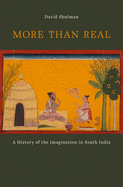 More Than Real: A History of the Imagination in South India