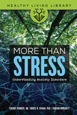 More Than Stress: Understanding Anxiety Disorders - Hyman, Bruce M, and Moriarty, Tabitha, and Pedrick, Cherlene