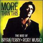 More Than This: The Best of Bryan Ferry and Roxy Music - Bryan Ferry / Roxy Music