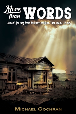 More Than Words: A man's journey from darkness to light. That man... is me. - Cochran, Michael