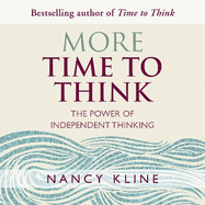 More Time to Think: The Power of Independent Thinking