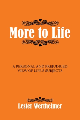 More to Life: A Personal And Prejudiced View of Life's Subjects - Wertheimer, Lester