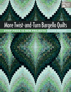 More Twist-And-Turn Bargello Quilts: Strip Piece 10 New Projects