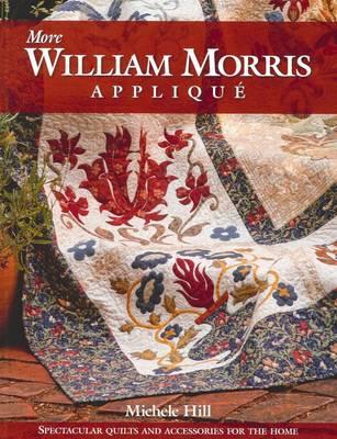 More William Morris Applique: Quilts and Accessories for the Home - Hill, Michele