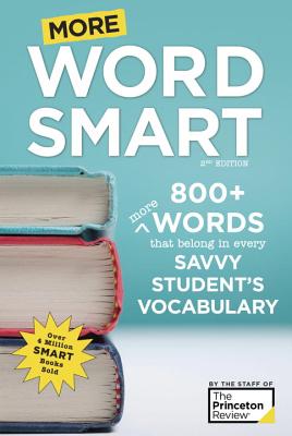 More Word Smart, 2nd Edition: 800+ More Words That Belong in Every Savvy Student's Vocabulary - The Princeton Review