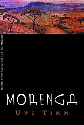 Morenga: Novel - Mitchell, Breon (Translated by), and Timm, Uwe