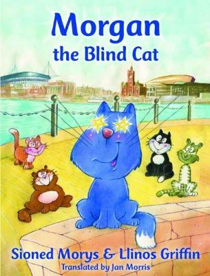 Morgan the Blind Cat - Morys., Sioned, and Griffin, Llinos, and Morris, Jan (Translated by)