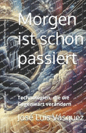 Morgen ist schon passiert: Technologien, die die Gegenwart ver?ndern