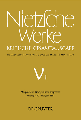 Morgenrthe. Nachgelassene Fragmente Anfang 1880 - Frhjahr 1881 - Colli, Giorgio, and Montinari, Mazzino, and Gerhardt, Volker