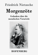 Morgenrte: Gedanken ?ber die moralischen Vorurteile