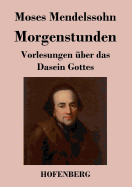 Morgenstunden oder Vorlesungen ber das Dasein Gottes