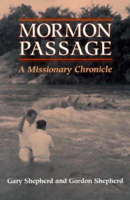 Mormon Passage: A Missionary Chronicle - Shepherd, Gary, and Shepherd, Gordon