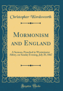 Mormonism and England: A Sermon, Preached in Westminster Abbey, on Sunday Evening, July 28, 1867 (Classic Reprint)