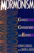 Mormonism: Changes, Contradictions, and Errors - Farkas, John R, and Reed, David A