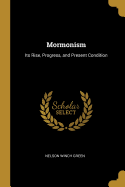 Mormonism: Its Rise, Progress, and Present Condition