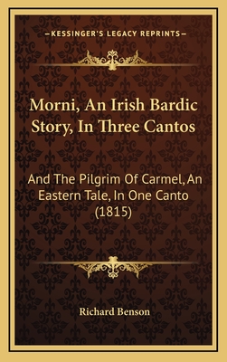 Morni, an Irish Bardic Story, in Three Cantos: And the Pilgrim of Carmel, an Eastern Tale, in One Canto (1815) - Benson, Richard