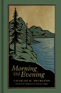 Morning and Evening: A New Edition of the Classic Devotional Based on the Holy Bible, English Standard Version